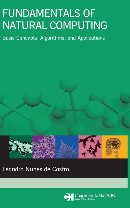 Fundamentals of Natural Computing: Basic Concepts, Algorithms, and Applications (Chapman & Hall/CRC Computer and Information Science Series)