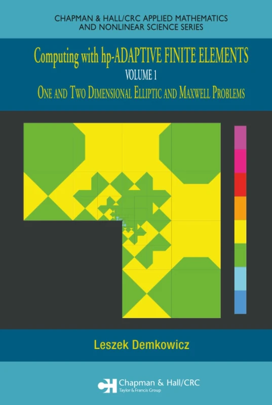 Computing with hp-ADAPTIVE FINITE ELEMENTS: Volume 1 One and Two Dimensional Elliptic and Maxwell Problems (Chapman & Hall/CRC Applied Mathematics & Nonlinear Science)