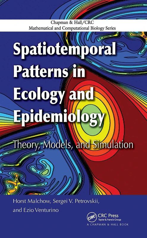 Spatiotemporal Patterns in Ecology and Epidemiology: Theory, Models, and Simulation: 17 (Chapman & Hall/CRC Mathematical Biology Series)
