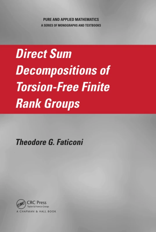 Direct Sum Decompositions of Torsion-Free Finite Rank Groups (Pure and Applied Mathematics)