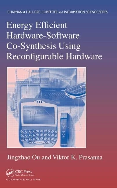 Energy Efficient Hardware-Software Co-Synthesis Using Reconfigurable Hardware (Chapman & Hall/CRC Computer and Information Science Series)