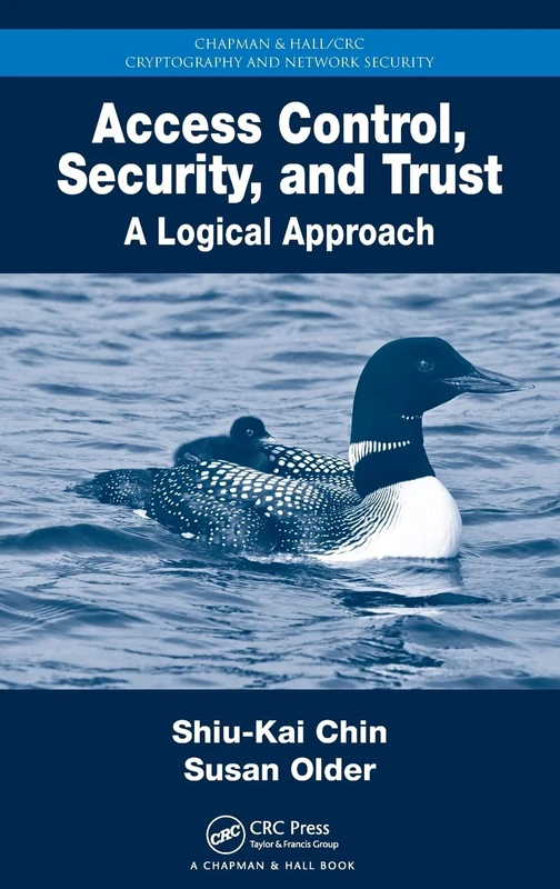 Access Control, Security, and Trust: A Logical Approach (Chapman & Hall/CRC Cryptography and Network Security Series)