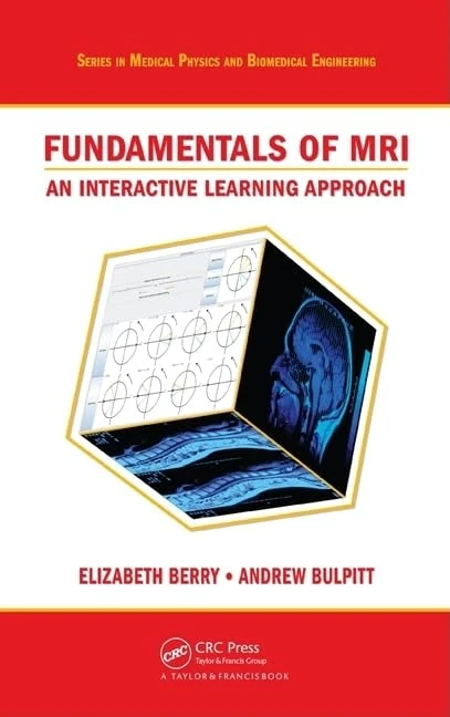 Fundamentals of MRI: An Interactive Learning Approach (Series in Medical Physics and Biomedical Engineering)
