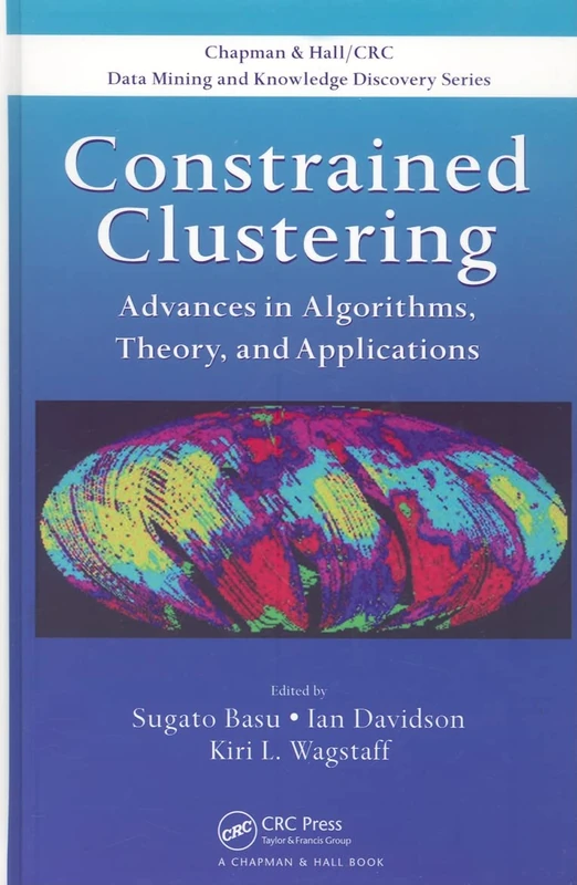 Constrained Clustering: Advances in Algorithms, Theory, and Applications (Chapman & Hall/CRC Data Mining and Knowledge Discovery Series)