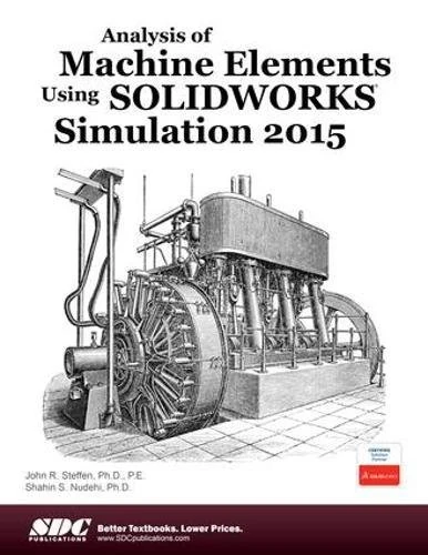 Analysis of Machine Elements Using SOLIDWORKS Simulation 2015