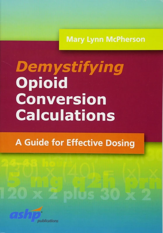 Demystifying Opioid Conversion Calculations: A Guide for Effective Dosing (McPherson, Demystifying Opioid Conversion Calculations)