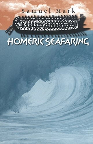Homeric Seafaring (Ed Rachal Foundation Nautical Archaeology) (Ed Rachal Foundation Nautical Archaeology Series)