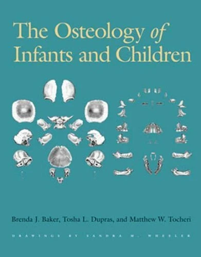 The Osteology of Infants and Children (Texas A&m University Anthropology): 12