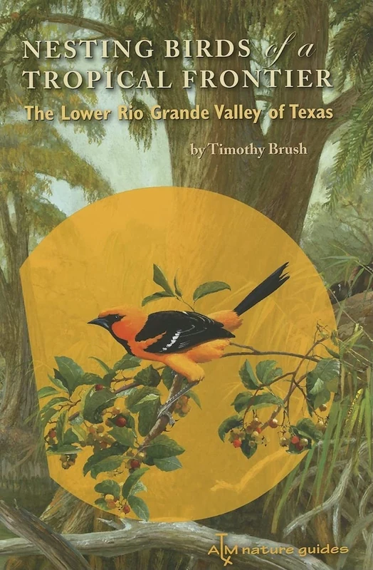 Nesting Birds of a Tropical Frontier: The Lower Rio Grande Valley of Texas (Louise Lindsey Merrick Natural Environment): 40