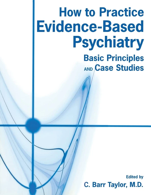 How to Practice Evidence-Based Psychiatry: Basic Principles and Case Studies