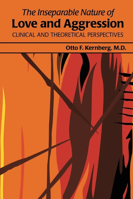 The Inseparable Nature of Love and Aggression: Clinical and Theoretical Perspectives