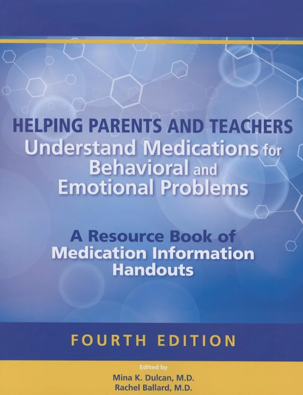 Helping Parents and Teachers Understand Medications for Behavioral and Emotional Problems: A resource book of medication information handouts