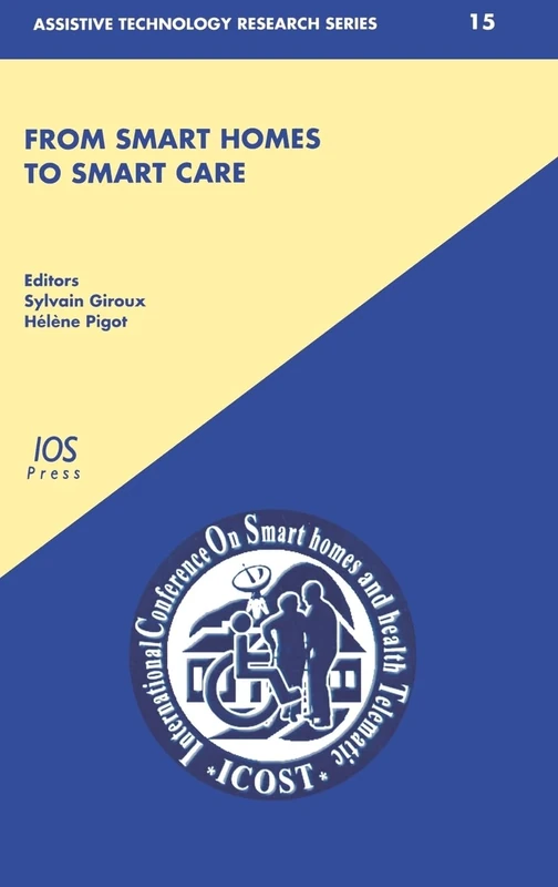 From Smart Homes to Smart Care: ICOST 2005: v. 15 (Assistive Technology Research Series)