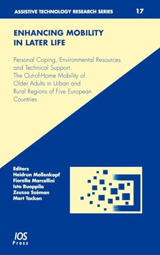 Enhancing Mobility in Later Life: Personal Coping, Environmental Resources and Technical Support. The Out-of-Home Mobility of Older Adults in Urban ... v. 17 (Assistive Technology Research Series)