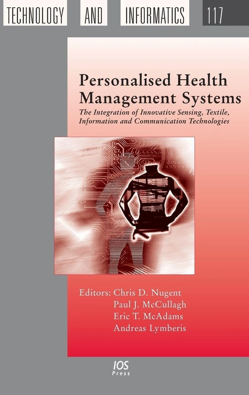Personalised Health Management Systems: The Integration of Innovative Sensing, Textile, Information and Communication Technologies: v. 117 (Studies in Health Technology and Informatics (IOS Press))