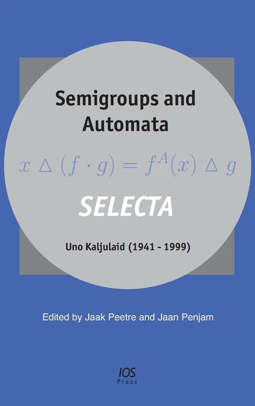 Semigroups and Automata. SELECTA Uno Kaljulaid (1941 – 1999): Selecta Uno Kaljulaid 1941 – 1999 - Image 1
