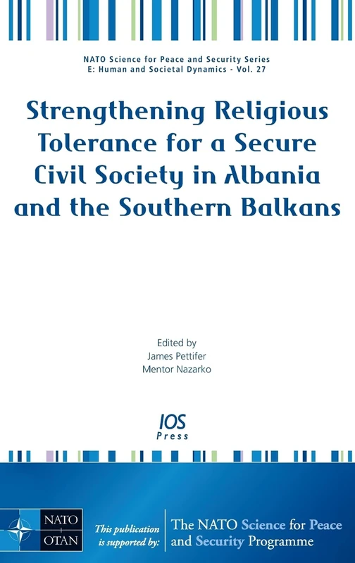 Strengthening Religious Tolerance for a Secure Civil Society in Albania and the Southern Balkans: v. 27 (NATO Science for Peace and Security Series - E: Human and Societal Dynamics (IOS Press))