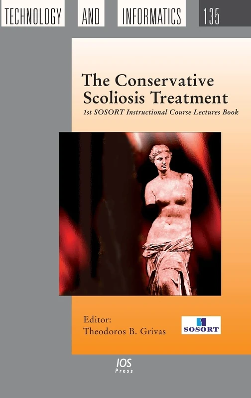 The Conservative Scoliosis Treatment: 1st SOSORT Instructional Course Lectures Book: v. 135 (Studies in Health Technology and Informatics (IOS Press))