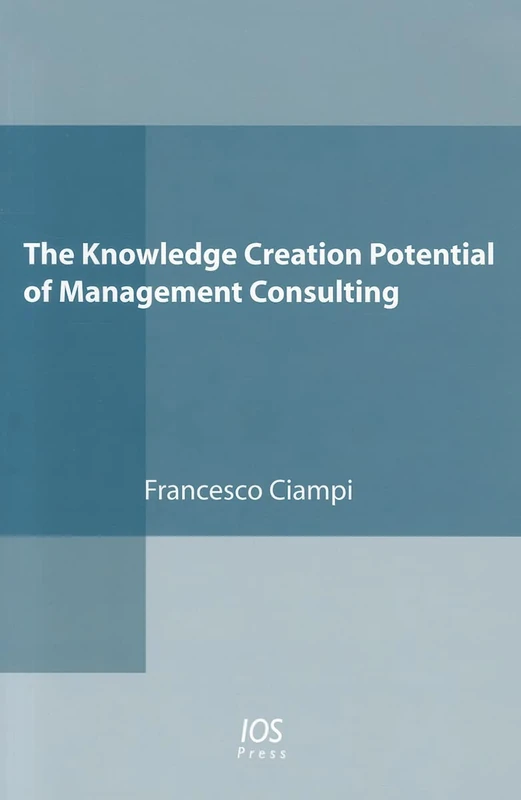 The Knowledge Creation Potential of Management Consulting (IOS Press)