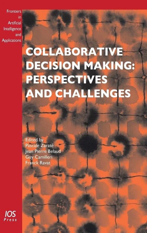 Collaborative Decision Making: Perspectives and Challenges: v. 176 (Frontiers in Artificial Intelligence and Applications)