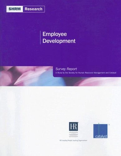 Employee Development Survey Report: A Study by the Society for Human Resource Management and Catalyst