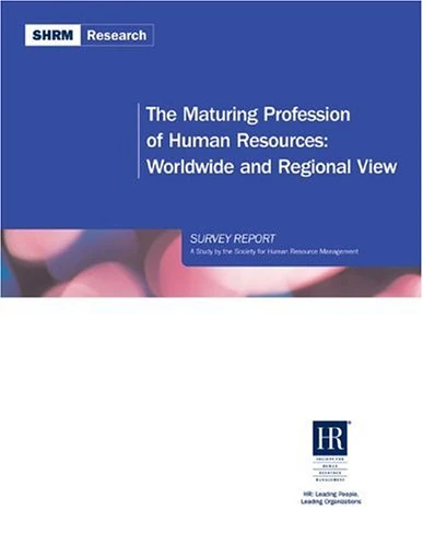 The Maturing Profession of Human Resources: In the United States of America Survey Report (Shrm Research)