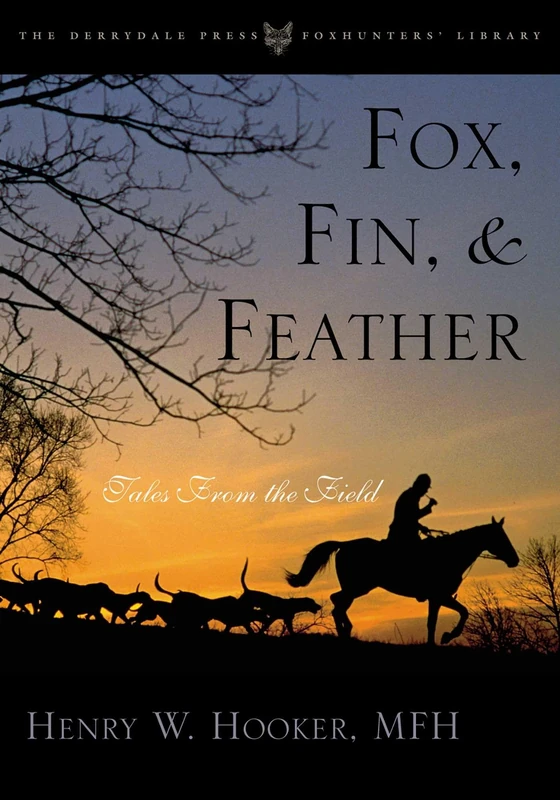 Fox, Fin and Feather: Tales from the Field (The Derrydale Press Foxhunters' Library)