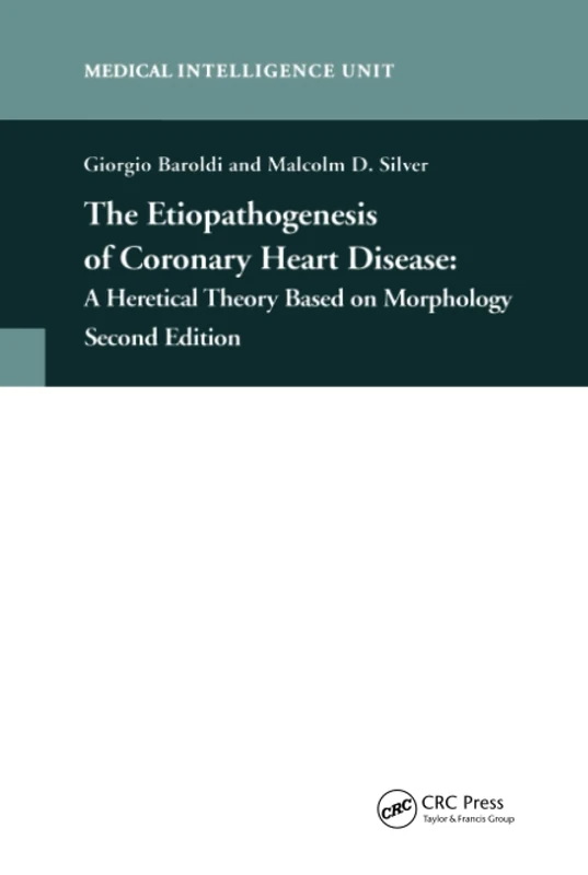 The Etiopathogenesis of Coronary Heart Disease: A Heretical Theory Based on Morphology, Second Edition (Medical Intelligence Unit (Unnumbered))