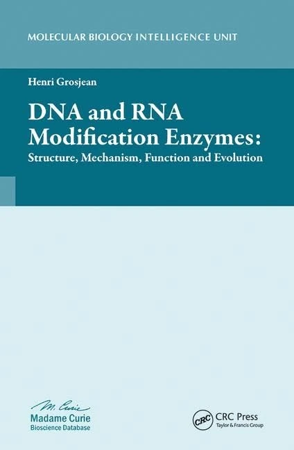 DNA and RNA Modification Enzymes: Structure, Mechanism, Function and Evolution (Molecular Biology Intelligence Unit)