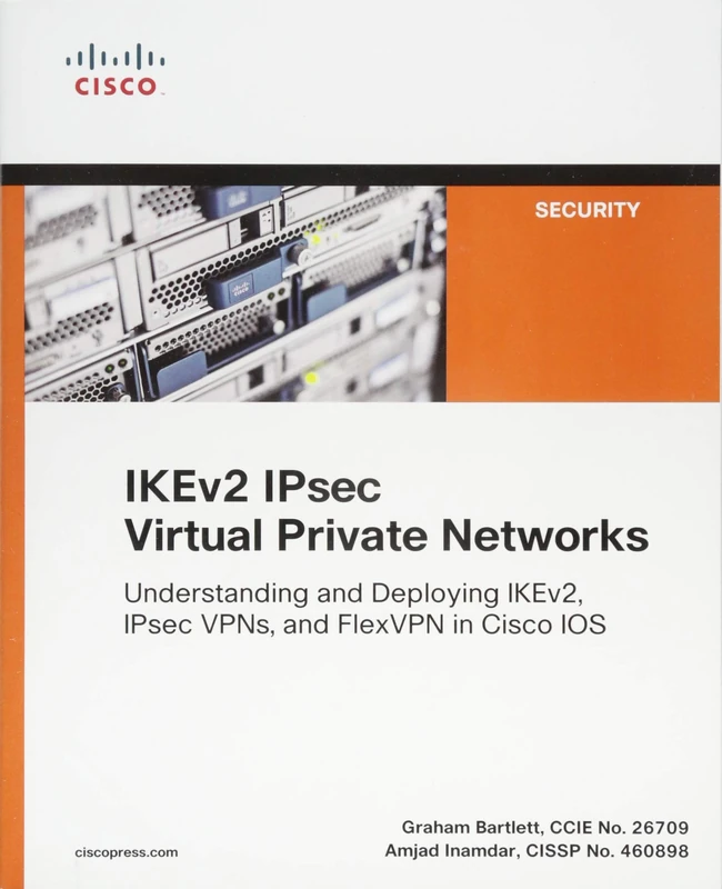 IKEv2 IPsec Virtual Private Networks: Understanding and Deploying IKEv2, IPsec VPNs, and FlexVPN in Cisco IOS (Networking Technology: Security)