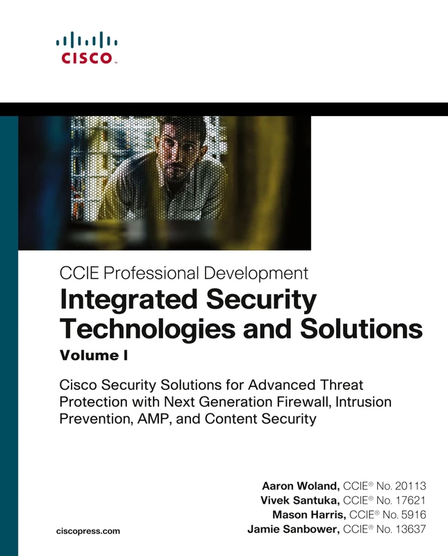 Integrated Security Technologies and Solutions - Volume I: Cisco Security Solutions for Advanced Threat Protection with Next Generation Firewall, ... Security (CCIE Professional Development)