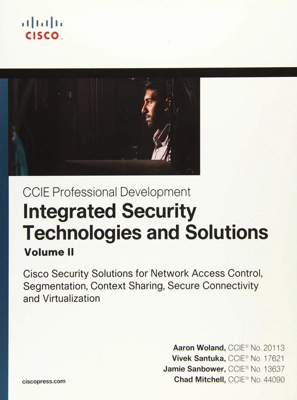 Integrated Security Technologies and Solutions - Volume II: Cisco Security Solutions for Network Access Control, Segmentation, Context Sharing, Secure ... 2 (CCIE Professional Development)
