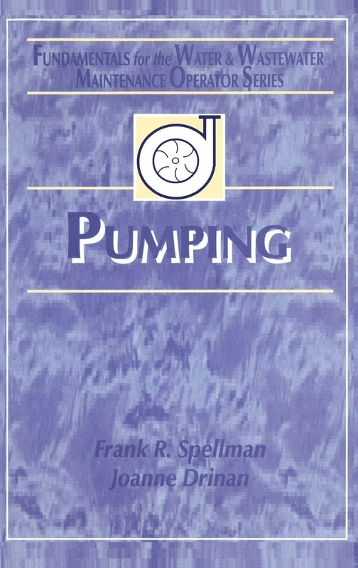 Pumping: Fundamentals for the Water and Wastewater Maintenance Operator: 5 (Fundamentals for the Water and Wastewater Main Operator Series)