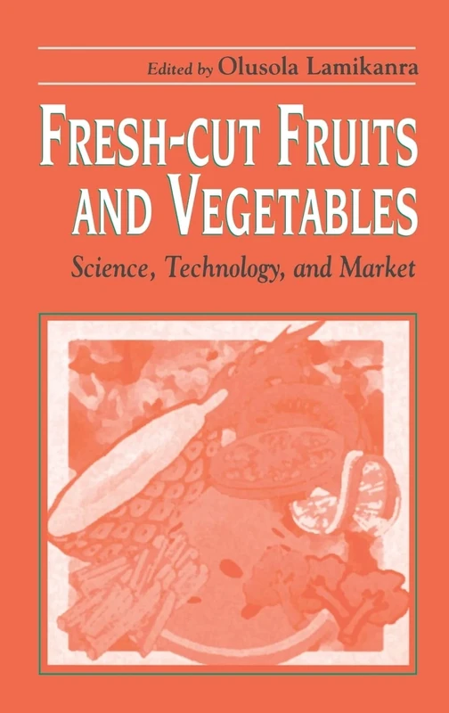 Fresh-Cut Fruits and Vegetables: Science, Technology, and Market