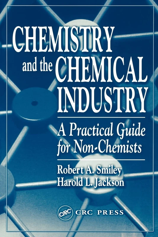 Chemistry and the Chemical Industry: A Practical Guide for Non-Chemists
