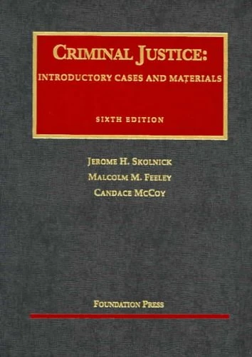 Criminal Justice: Introductory Cases and Materials (University Casebook Series): Introductory Cases and Materials, 6th