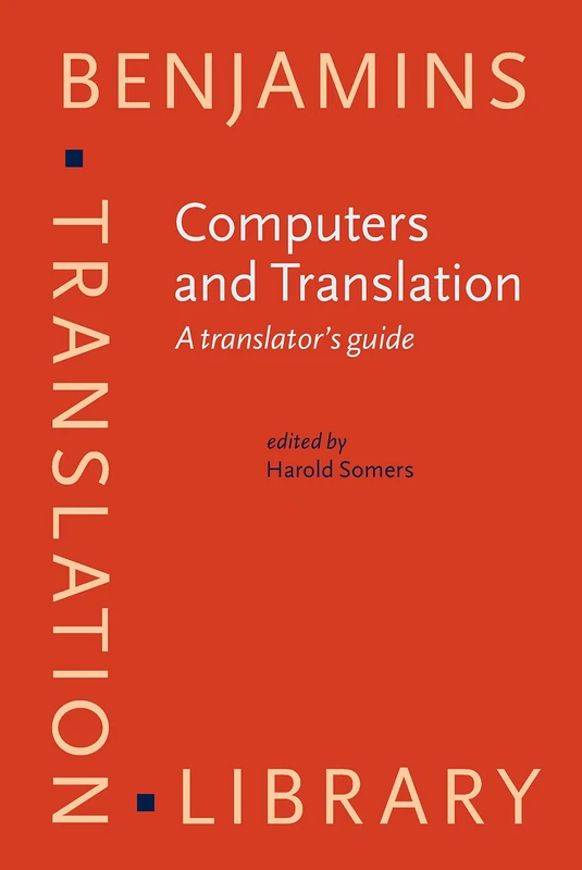 Computers and Translation: A Translator's Guide (Benjamins Translation Library, 35)