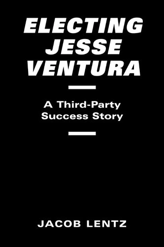Electing Jesse Ventura: A Third-party Success Story