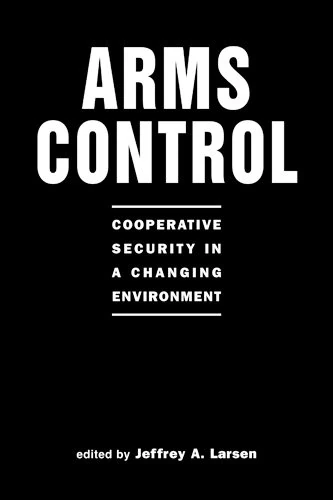 Arms Control: Cooperative Security in a Changing Environment