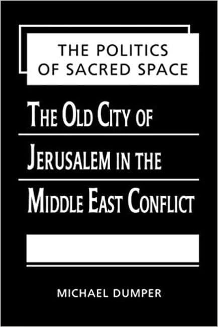 Politics of Sacred Space: The Old City of Jerusalem in the Middle East Conflict