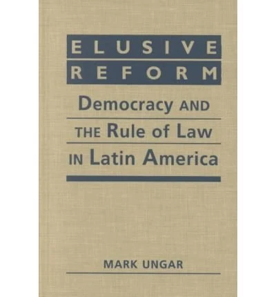 Elusive Reform: Democracy and the Rule of Law in Latin America