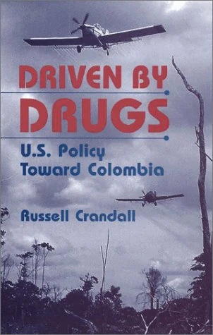 Driven by Drugs: U.S.Policy Toward Colombia