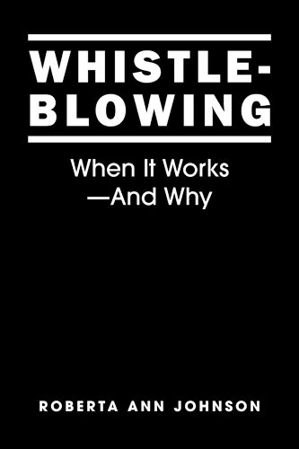 Whistleblowing: When it Works - and Why