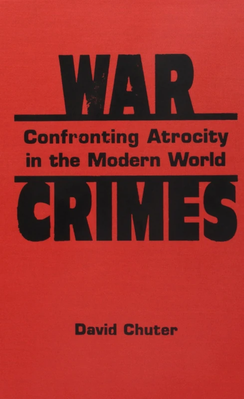 War Crimes: Confronting Atrocity in the Modern World (Iiss Studies in International Security)