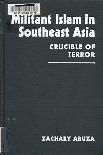 Militant Islam in Southeast Asia: Crucible of Terror