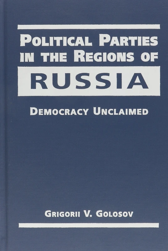 Political Parties in the Regions of Russia: Democracy Unclaimed