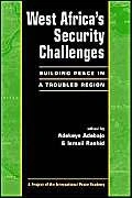 West Africa's Security Challenges: Building Peace in a Troubled Region (Project of the International Peace Academy)
