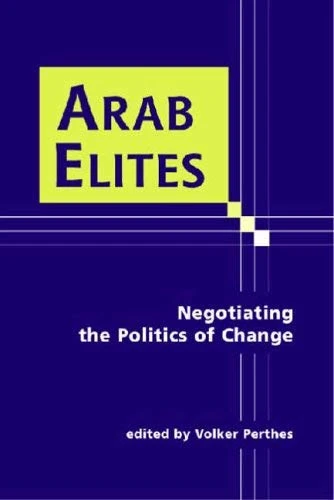 Arab Elites: Negotiating the Politics of Change