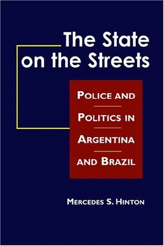 State on the Streets: Police and Politics in Argentina and Brazil