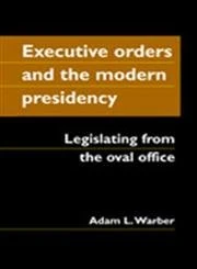 Executive Orders and the Modern Presidency: Legislating from the Oval Office - Image 1